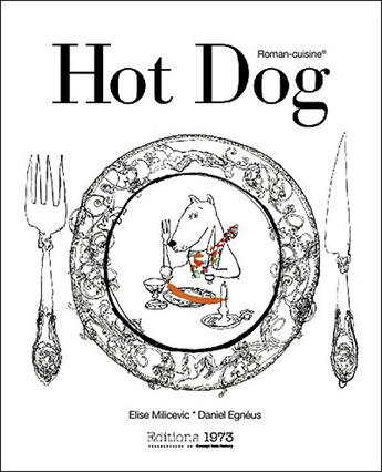 Couverture du livre « Hot dog ou comment cuisiner les animaux de tout poële avec des illustrations de Daniel Egneus » de Elise Milicevic et Daniel Egneus aux éditions 1973