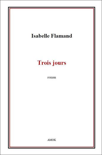 Couverture du livre « Trois jours » de Isabelle Flamand aux éditions Editions Amok