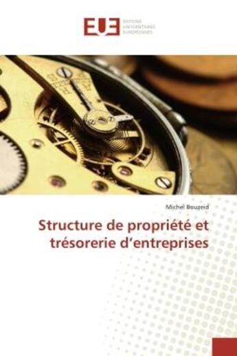 Couverture du livre « Structure de propriete et trèsorerie d'entreprises » de Michel Bouzeid aux éditions Editions Universitaires Europeennes