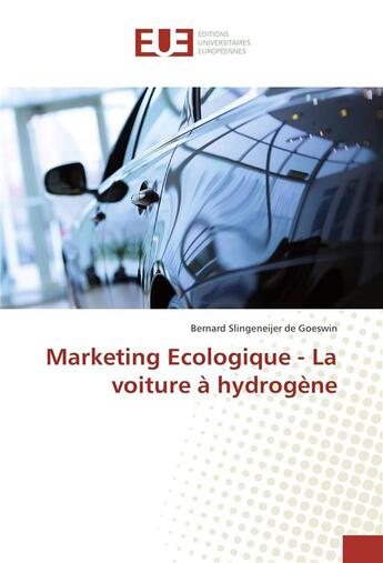 Couverture du livre « Marketing ecologique - la voiture a hydrogene » de Slingeneijer De Goes aux éditions Editions Universitaires Europeennes