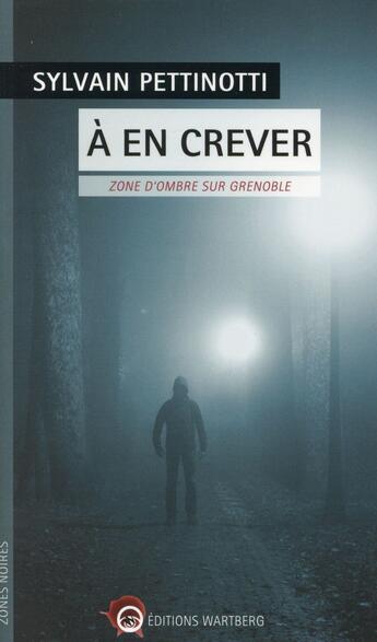 Couverture du livre « À en crever ; zones d'ombre sur Grenoble » de Sylvain Pettinotti aux éditions Wartberg