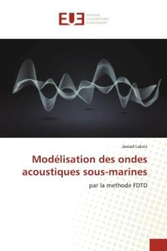 Couverture du livre « Modelisation des ondes acoustiques sous-marines - par la methode fdtd » de Lakziz aux éditions Editions Universitaires Europeennes