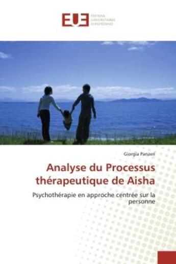 Couverture du livre « Analyse du Processus thérapeutique de Aisha : Psychothérapie en approche centrée sur la personne » de Giorgia Panzeri aux éditions Editions Universitaires Europeennes