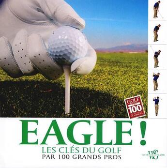 Couverture du livre « Eagle ! - les cles du golf par 100 grands pros » de David Denunzio aux éditions White Star
