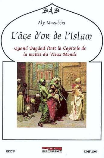 Couverture du livre « L'âge d'or de l'Islam » de Aly Mazaheri aux éditions Eddif Maroc