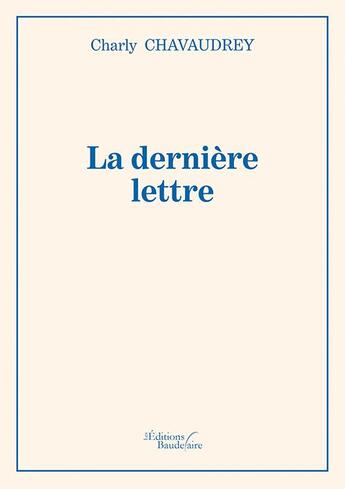 Couverture du livre « La dernière lettre » de Charly Chavaudrey aux éditions Baudelaire