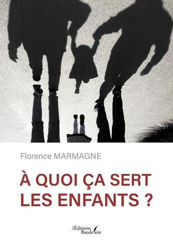 Couverture du livre « À quoi ça sert les enfants ? » de Florence Marmagne aux éditions Baudelaire