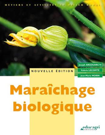 Couverture du livre « Maraîchage biologique » de Valerie Lecomte et Jean-Marie Morin et Joseph Argouarc'H aux éditions Educagri