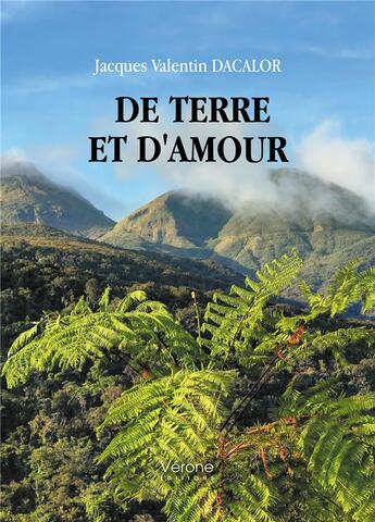 Couverture du livre « De terre et d'amour » de Jacques Valentin Dacalor aux éditions Verone