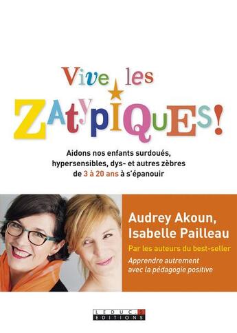 Couverture du livre « Vive les zatypiques ! aidons nos enfants surdoués, hypersensibles, dys- et autres zèbres de 3 à 20 ans à s'épanouir » de Audrey Akoun et Isabelle Pailleau aux éditions Leduc