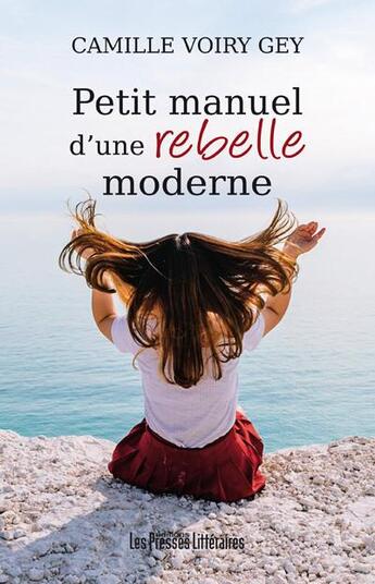 Couverture du livre « Petit manuel d'une rebelle moderne » de Camille Voiry Gey aux éditions Presses Litteraires