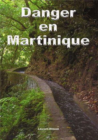 Couverture du livre « Danger en Martinique » de Laurent Arawak aux éditions Bookelis