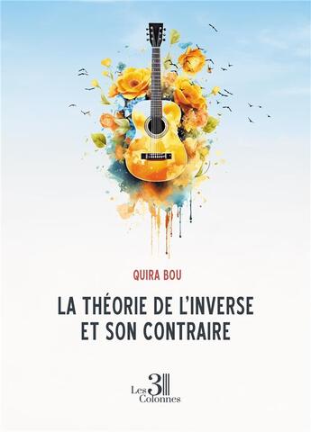 Couverture du livre « La théorie de l'inverse et son contraire » de Quira Bou aux éditions Les Trois Colonnes