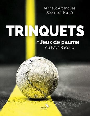 Couverture du livre « Trinquets & Jeux de paume du Pays Basque » de Michel D'Arcangues aux éditions Kilika