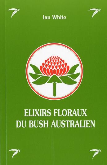 Couverture du livre « Elixirs floraux du bush australien » de Ian White aux éditions Ulmus