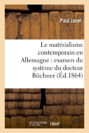 Couverture du livre « Le materialisme contemporain en allemagne : examen du systeme du docteur buchner » de Paul Janet aux éditions Hachette Bnf