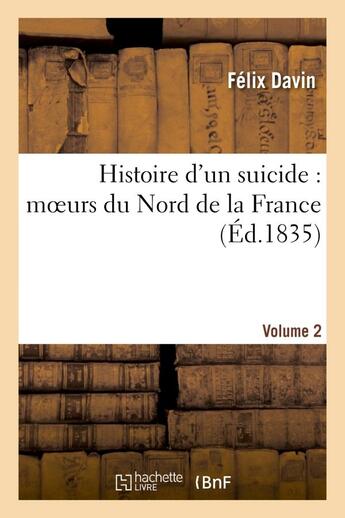 Couverture du livre « Histoire d'un suicide : moeurs du nord de la france. volume 2 » de Davin Felix aux éditions Hachette Bnf