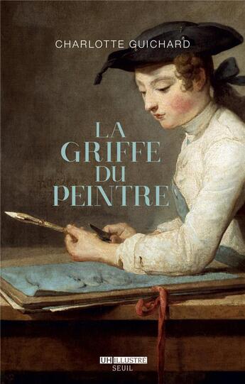 Couverture du livre « La griffe du peintre ; la valeur de l'art (1730-1820) » de Charlotte Guichard aux éditions Seuil