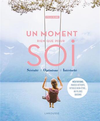 Couverture du livre « Un moment rien que pour soi ; sérénité, optimisme, intériorité » de Stella Delmas aux éditions Larousse