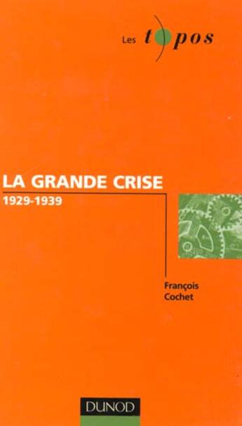 Couverture du livre « La Grande Crise 1929-1939 » de Francois Cochet aux éditions Dunod