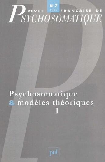 Couverture du livre « Revue françase de psychosomatique Tome 7 : psychosomatique & modèles théoriques Tome 1 » de Revue Francaise De Psychosomatique aux éditions Puf