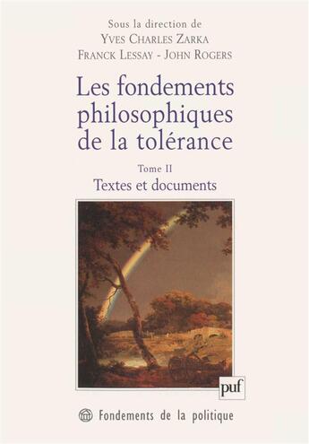 Couverture du livre « Les fondements philosophiques de la tolérance t.2 ; textes et documents » de John Rogers et Franck Lessay et Yves Charles Zarka aux éditions Puf