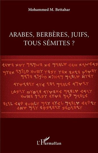 Couverture du livre « Arabes, berbères, juifs, tous sémites ? » de Mohammed M. Bettahar aux éditions L'harmattan