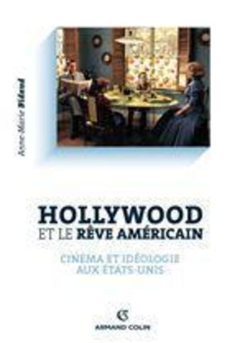 Couverture du livre « Hollywood et le rêve américain ; cinéma et idéologie aux Etat-Unis » de Anne-Marie Bidaud aux éditions Armand Colin