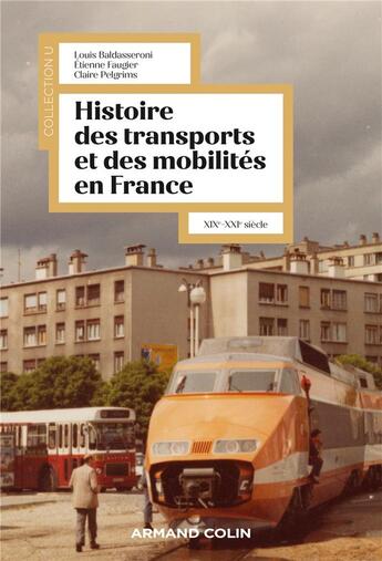 Couverture du livre « Histoire des transports et des mobilités en France : XIXe-XXIe siècle » de Etienne Faugier et Louis Baldasseroni et Claire Pelgrims aux éditions Armand Colin