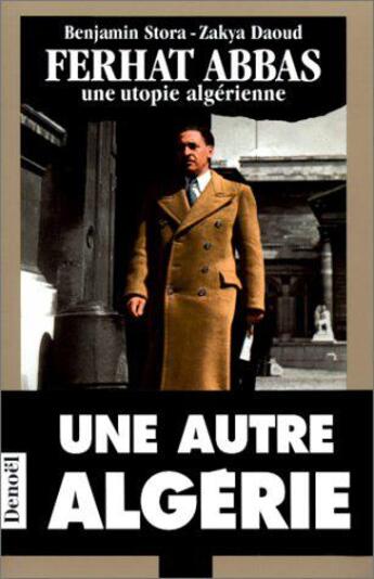 Couverture du livre « Ferhat Abbas : Une utopie algérienne » de Benjamin Stora et Zakya Daoud aux éditions Denoel