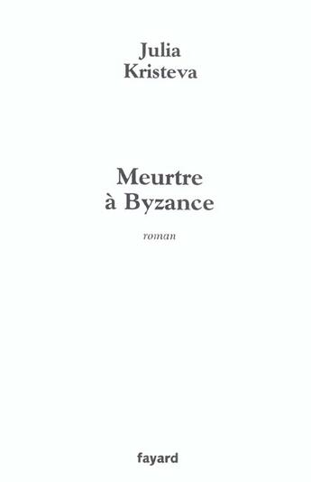 Couverture du livre « Meurtre a byzance » de Julia Kristeva aux éditions Fayard