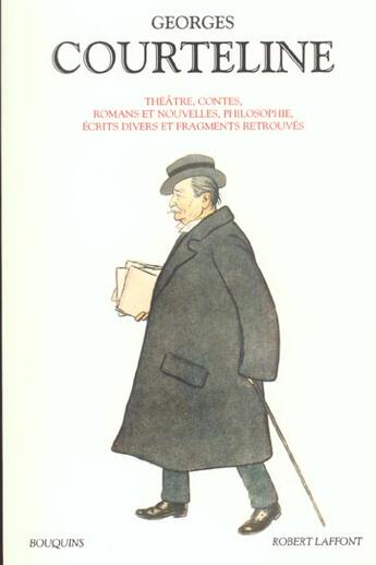 Couverture du livre « Théâtre ; contes ; romans et nouvelles philosophiques ; écrits divers et fragments retrouvés » de Georges Courteline aux éditions Bouquins