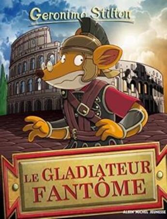 Couverture du livre « Geronimo Stilton Tome 87 : le gladiateur fantôme » de Geronimo Stilton aux éditions Albin Michel