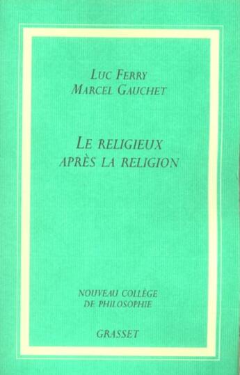 Couverture du livre « Le religieux apres la religion » de Ferry/Gauchet aux éditions Grasset Et Fasquelle