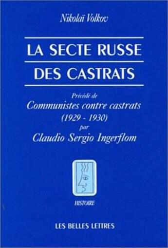 Couverture du livre « Secte russe des castrats (La) : Précédé de Communistes contre castrats (1929-1930) par C. Ingerflom. » de Nikolaj M. Volkov aux éditions Belles Lettres