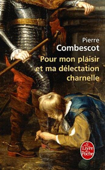 Couverture du livre « Pour mon plaisir et ma délectation charnelle » de Pierre Combescot aux éditions Le Livre De Poche