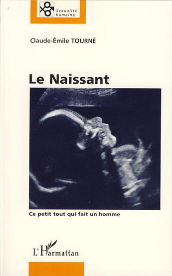 Couverture du livre « Le naissant ; ce petit tout qui fait un homme » de Claude-Emile Tourné aux éditions L'harmattan