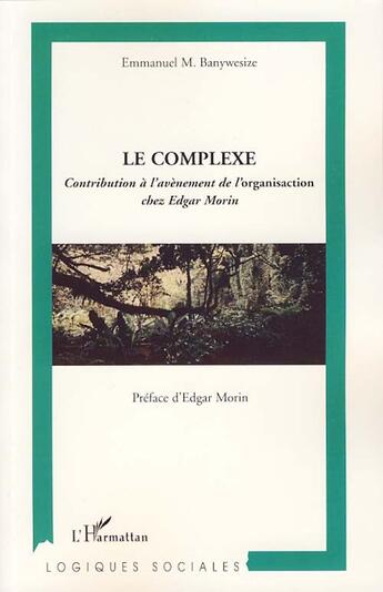 Couverture du livre « Le complexe ; contribution à l'avènement de l'organisaction chez Edgar Morin » de Emmanuel Banywesize aux éditions L'harmattan