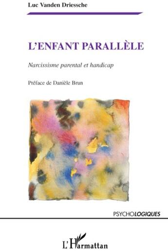 Couverture du livre « Enfant parallèle ; narcissisme parental et handicap » de Luc Vanden Driessche aux éditions L'harmattan