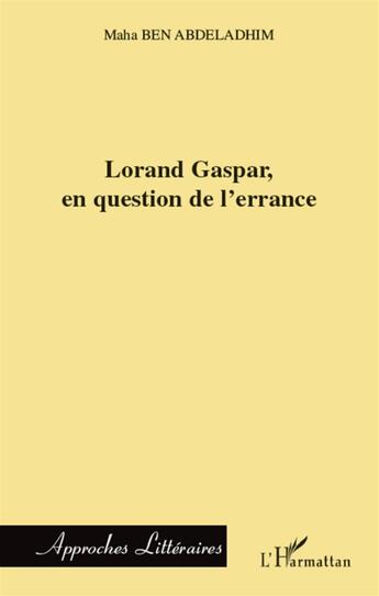 Couverture du livre « Lorand Gaspar en question de l'errance » de Maha Ben Abdeladhim aux éditions L'harmattan