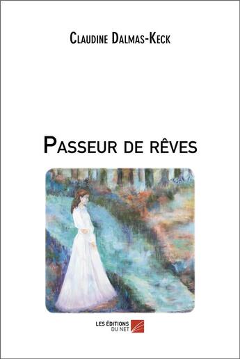 Couverture du livre « Passeur de rêves » de Claudine Dalmas-Keck aux éditions Editions Du Net