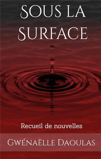 Couverture du livre « Sous la surface : recueil de nouvelles » de Daoulas Gwenaelle aux éditions Books On Demand