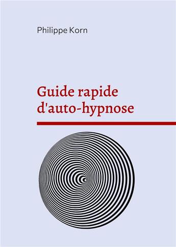 Couverture du livre « Guide rapide d'auto-hypnose » de Philippe Korn aux éditions Books On Demand