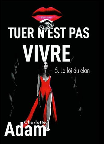 Couverture du livre « Tuer n'est pas vivre 5 : 5. La loi du clan » de Charlotte Adam aux éditions Books On Demand