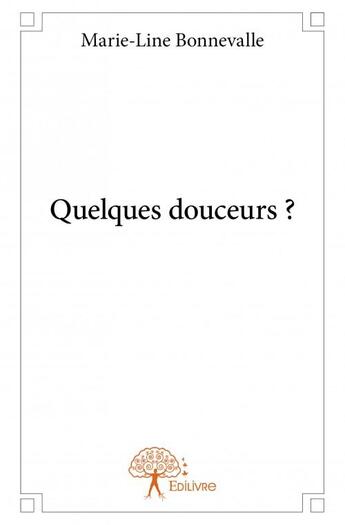 Couverture du livre « Quelques douceurs ? » de Marie-Line Bonnevalle aux éditions Edilivre