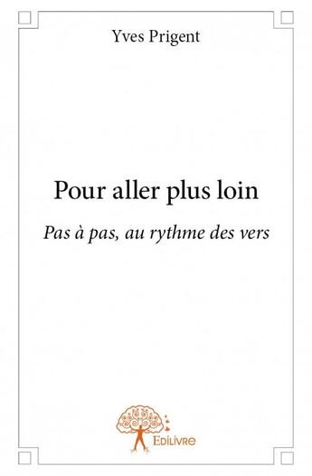 Couverture du livre « Pour aller plus loin ; pas à pas, au rythme des vers » de Yves Prigent aux éditions Edilivre