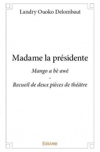 Couverture du livre « Madame la Présidente » de Landry Ouoko Delombaut aux éditions Edilivre