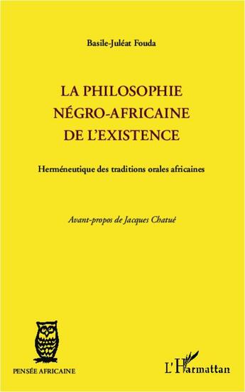 Couverture du livre « Philosophie négro-africaine de l'existence ; herméneutique des traditions orales africaines » de Basile-Juleat Fouda aux éditions L'harmattan