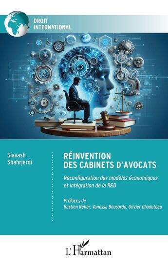 Couverture du livre « Réinvention des cabinets d'avocats : Reconfiguration des modèles économiques et intégration de la R&D » de Siavash Shahrjerdi aux éditions L'harmattan