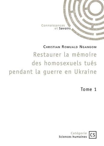 Couverture du livre « Restaurer la mémoire des homosexuels tués pendant la guerre en Ukraine Tome 1 » de Christian Romuald Ngangom aux éditions Connaissances Et Savoirs